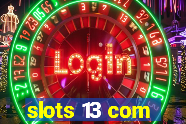 slots 13 com